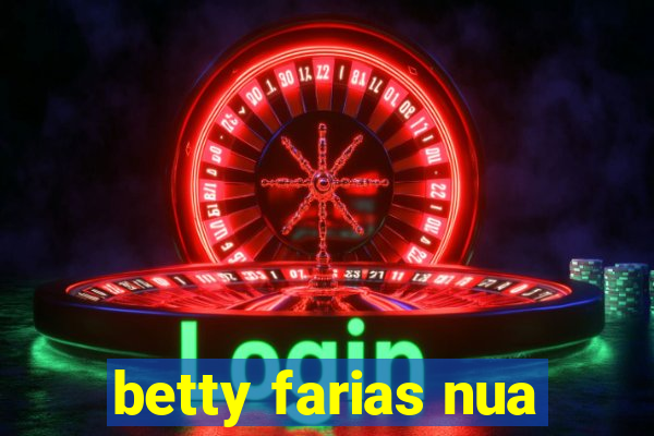 betty farias nua